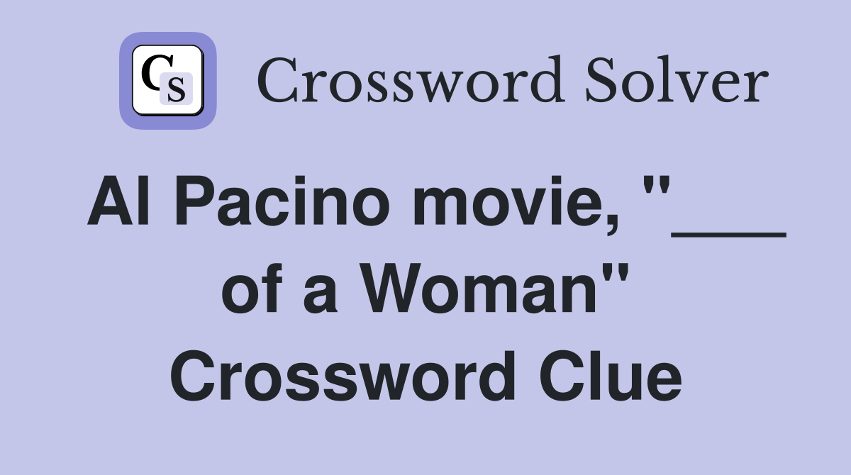 Al Pacino movie, "___ of a Woman" - Crossword Clue Answers - Crossword